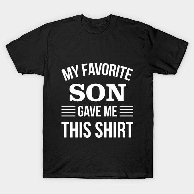 My Favorite Son Gave Me This T-Shirt - Daddy Gift - Funny Fathers Day T-Shirt by stonefruit